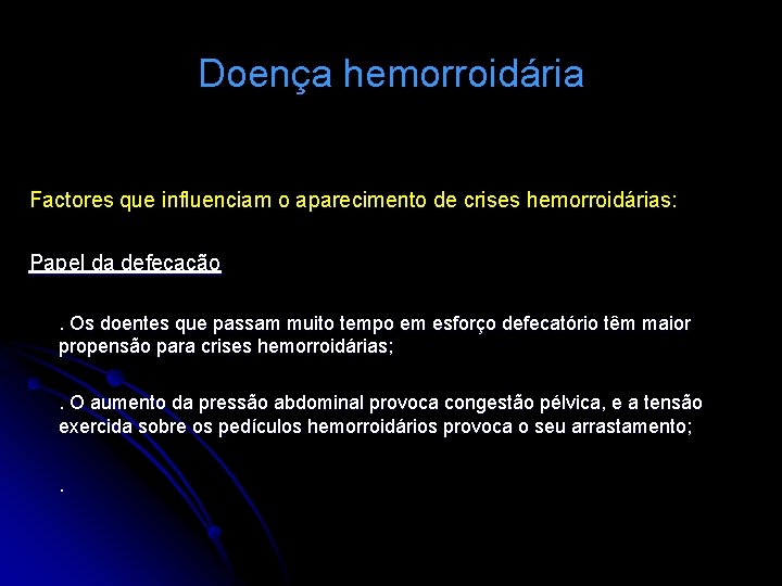 Doença hemorroidária Factores que influenciam o aparecimento de crises hemorroidárias: Papel da defecação. Os