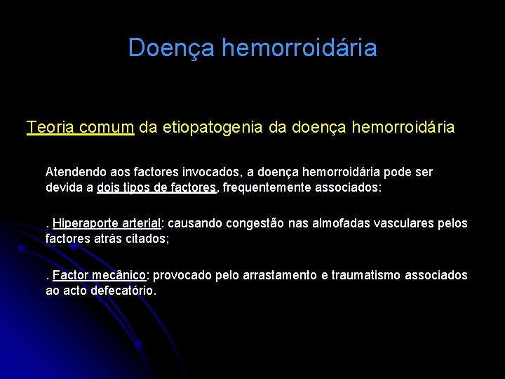 Doença hemorroidária Teoria comum da etiopatogenia da doença hemorroidária Atendendo aos factores invocados, a