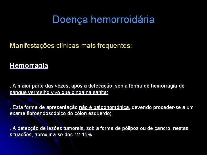 Doença hemorroidária Manifestações clínicas mais frequentes: Hemorragia. A maior parte das vezes, após a