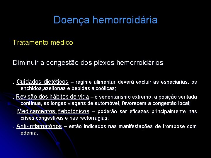 Doença hemorroidária Tratamento médico Diminuir a congestão dos plexos hemorroidários. Cuidados dietéticos – regime