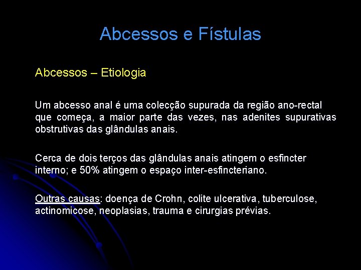 Abcessos e Fístulas Abcessos – Etiologia Um abcesso anal é uma colecção supurada da