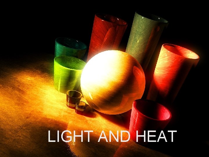 LIGHT AND HEAT 