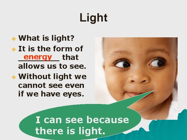 Light What is light? u It is the form of energy that ____ allows