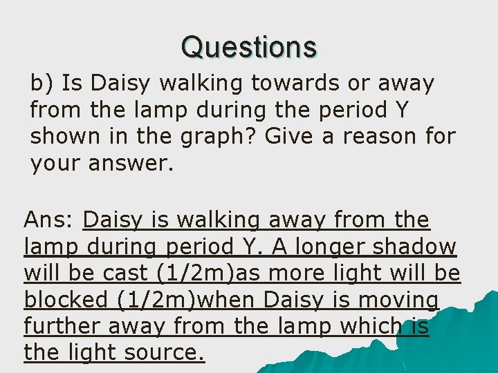 Questions b) Is Daisy walking towards or away from the lamp during the period
