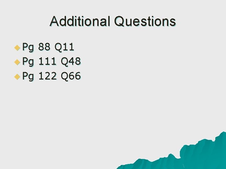 Additional Questions u Pg 88 Q 11 u Pg 111 Q 48 u Pg