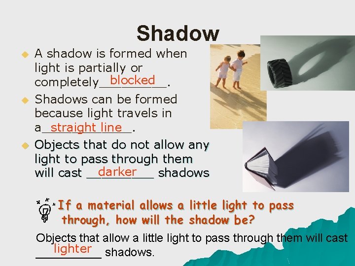 Shadow u u u A shadow is formed when light is partially or blocked