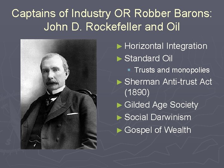 Captains of Industry OR Robber Barons: John D. Rockefeller and Oil ► Horizontal Integration Captains of Industry OR Robber Barons: John D. Rockefeller and Oil ► Horizontal Integration