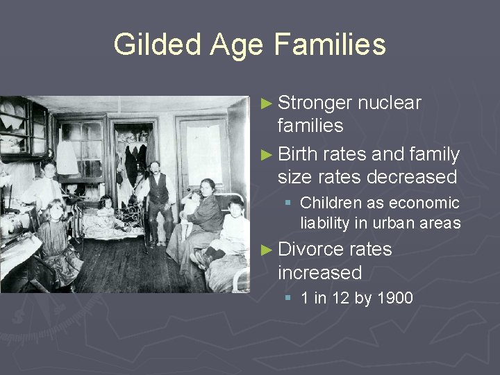 Gilded Age Families ► Stronger nuclear families ► Birth rates and family size rates