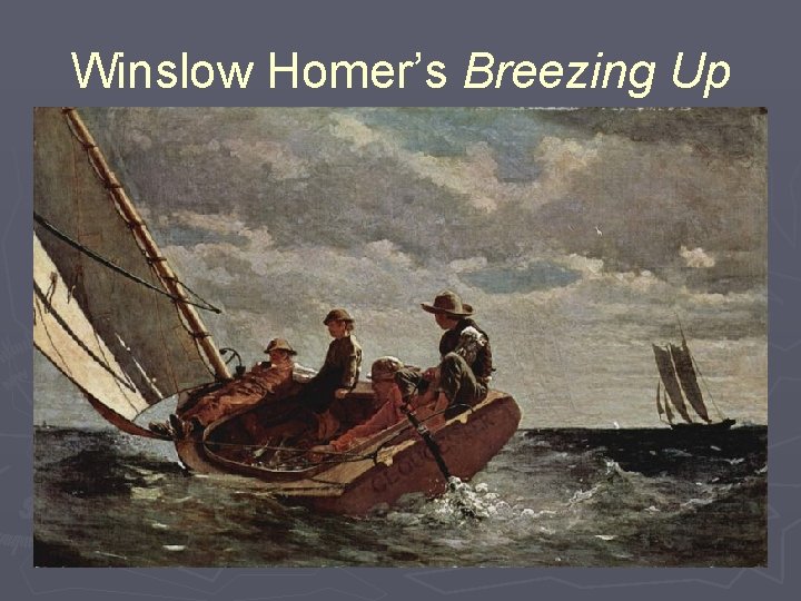 Winslow Homer’s Breezing Up 