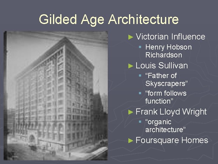 Gilded Age Architecture ► Victorian Influence § Henry Hobson Richardson ► Louis Sullivan § Gilded Age Architecture ► Victorian Influence § Henry Hobson Richardson ► Louis Sullivan §