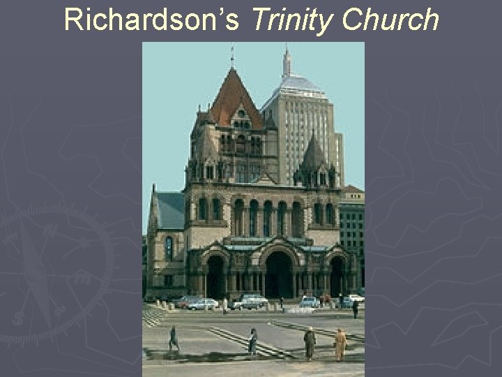 Richardson’s Trinity Church Richardson’s Trinity Church