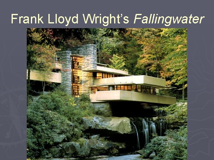 Frank Lloyd Wright’s Fallingwater 
