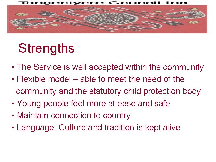 Strengths • The Service is well accepted within the community • Flexible model –