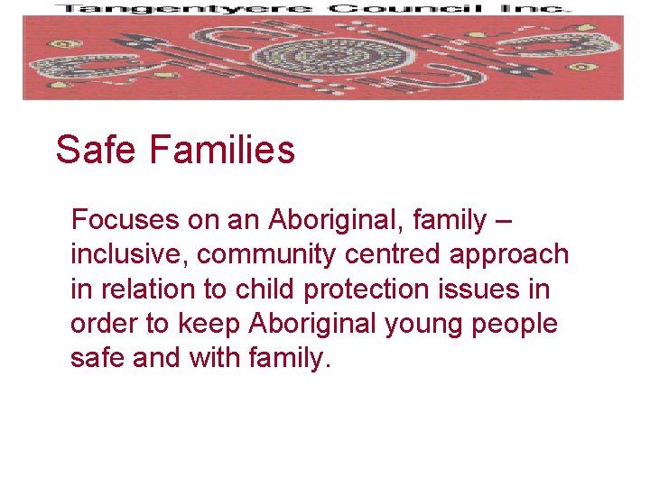 Safe Families Focuses on an Aboriginal, family – inclusive, community centred approach in relation