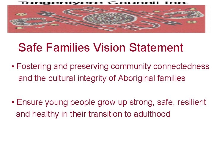 Safe Families Vision Statement • Fostering and preserving community connectedness and the cultural integrity