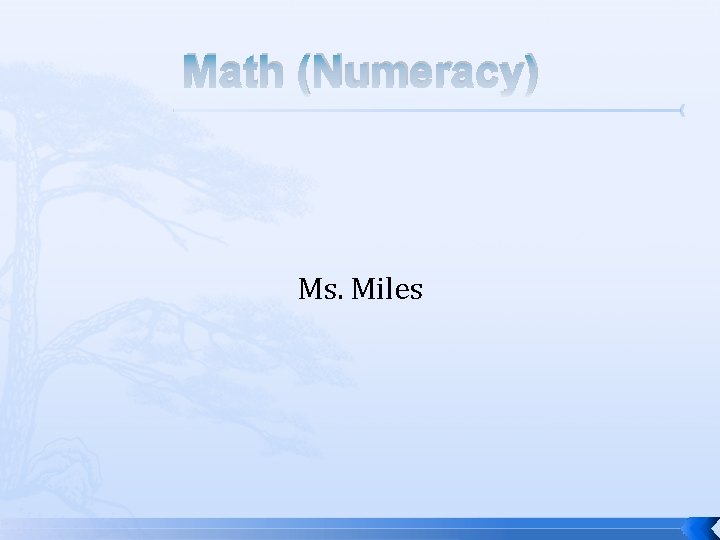 Math (Numeracy) Ms. Miles Math (Numeracy) Ms. Miles