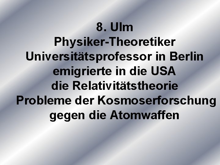 8. Ulm Physiker-Theoretiker Universitätsprofessor in Berlin emigrierte in die USA die Relativitätstheorie Probleme der