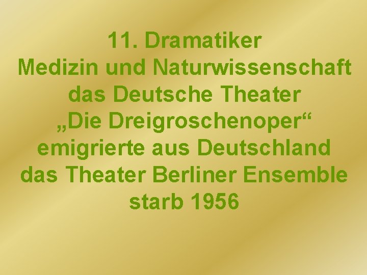 11. Dramatiker Medizin und Naturwissenschaft das Deutsche Theater „Die Dreigroschenoper“ emigrierte aus Deutschland das