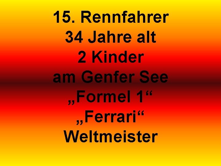 15. Rennfahrer 34 Jahre alt 2 Kinder am Genfer See „Formel 1“ „Ferrari“ Weltmeister