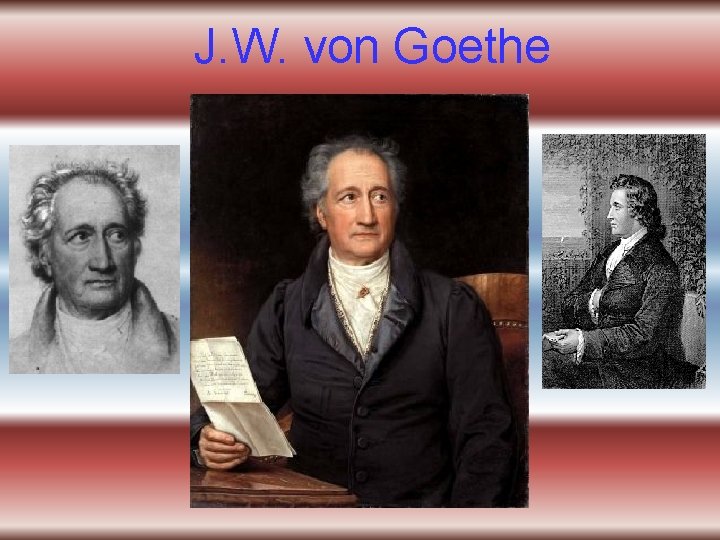 J. W. von Goethe 