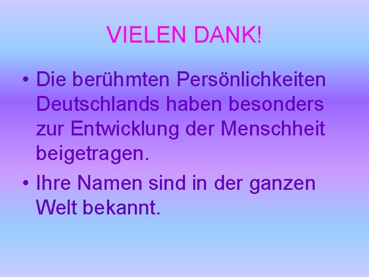 VIELEN DANK! • Die berühmten Persönlichkeiten Deutschlands haben besonders zur Entwicklung der Menschheit beigetragen.