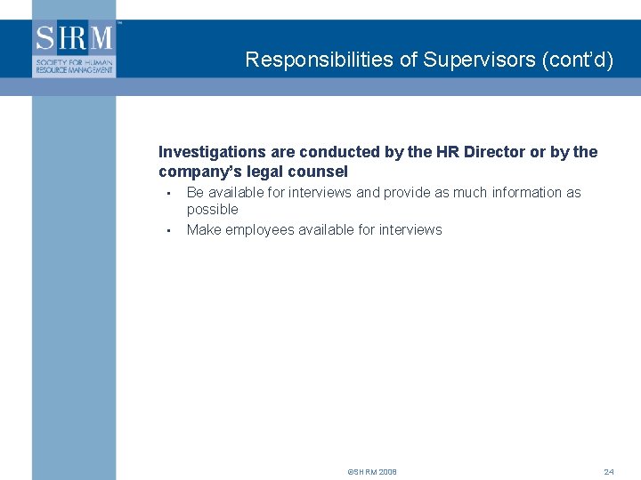 Responsibilities of Supervisors (cont’d) Investigations are conducted by the HR Director or by the