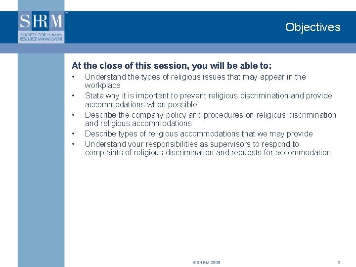 Objectives At the close of this session, you will be able to: • •