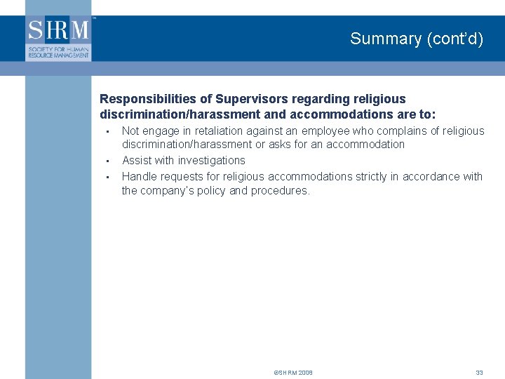 Summary (cont’d) Responsibilities of Supervisors regarding religious discrimination/harassment and accommodations are to: • •