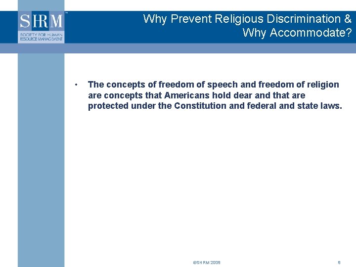 Why Prevent Religious Discrimination & Why Accommodate? • The concepts of freedom of speech