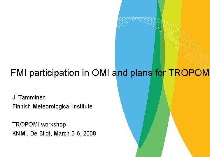 FMI participation in OMI and plans for TROPOMI J. Tamminen Finnish Meteorological Institute TROPOMI