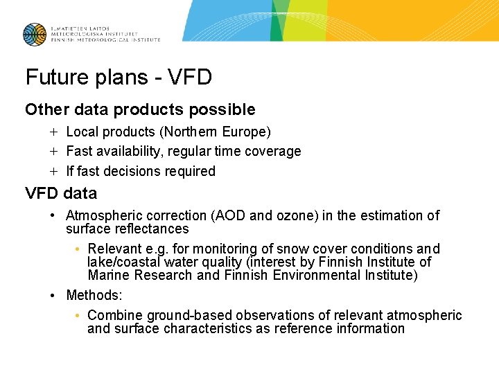 Future plans - VFD Other data products possible + Local products (Northern Europe) +