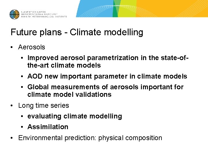 Future plans - Climate modelling • Aerosols • Improved aerosol parametrization in the state-ofthe-art