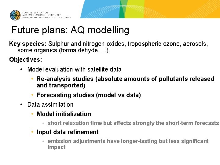 Future plans: AQ modelling Key species: Sulphur and nitrogen oxides, tropospheric ozone, aerosols, some