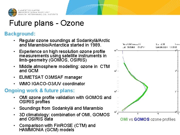 Future plans - Ozone Background: • Regular ozone soundings at Sodankylä/Arctic and Marambio/Antarctica started