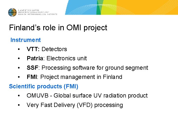 Finland’s role in OMI project Instrument • VTT: Detectors • Patria: Electronics unit •