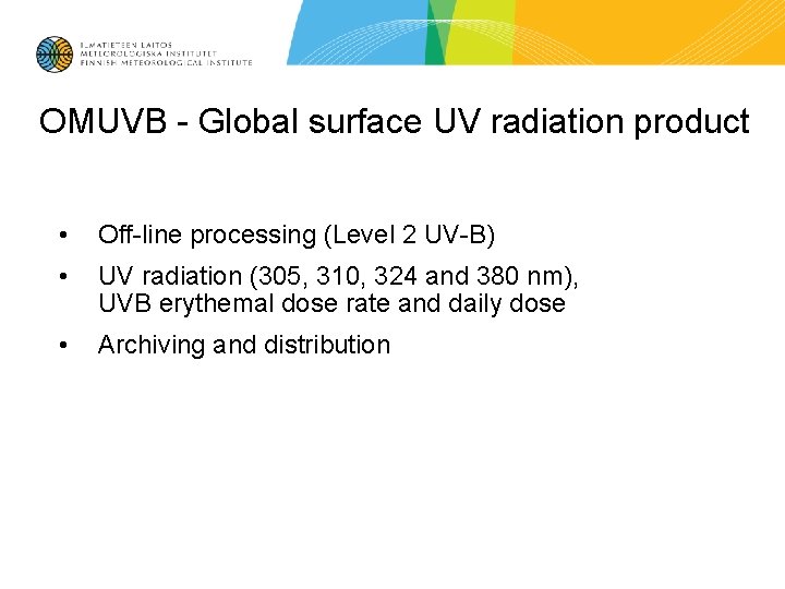 OMUVB - Global surface UV radiation product • Off-line processing (Level 2 UV-B) •