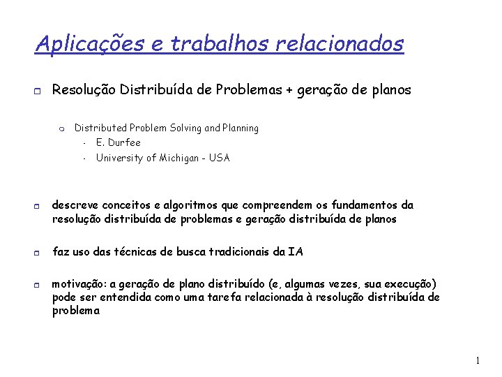 Aplicações e trabalhos relacionados Resolução Distribuída de Problemas + geração de planos Distributed Problem