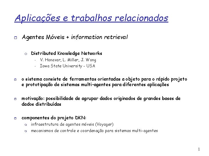 Aplicações e trabalhos relacionados Agentes Móveis + information retrieval Distributed Knowledge Networks • V.