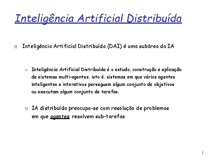 Inteligência Artificial Distribuída (DAI) é uma subárea da IA Inteligência Artificial Distribuída é o