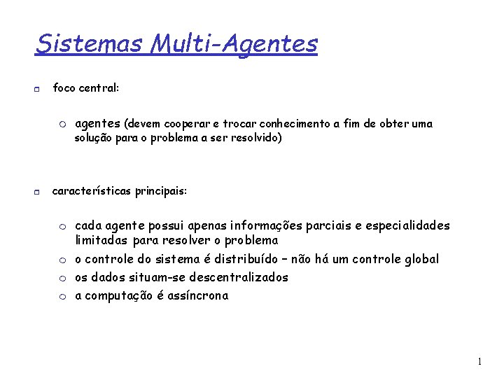 Sistemas Multi-Agentes foco central: agentes (devem cooperar e trocar conhecimento a fim de obter