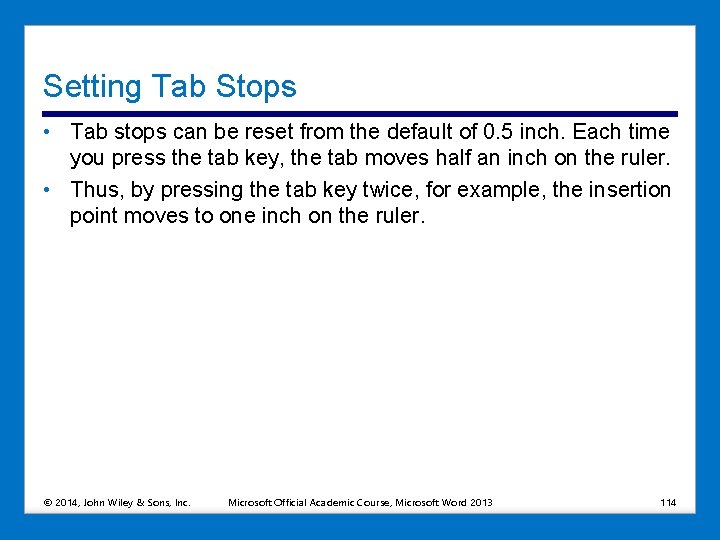 Setting Tab Stops • Tab stops can be reset from the default of 0.