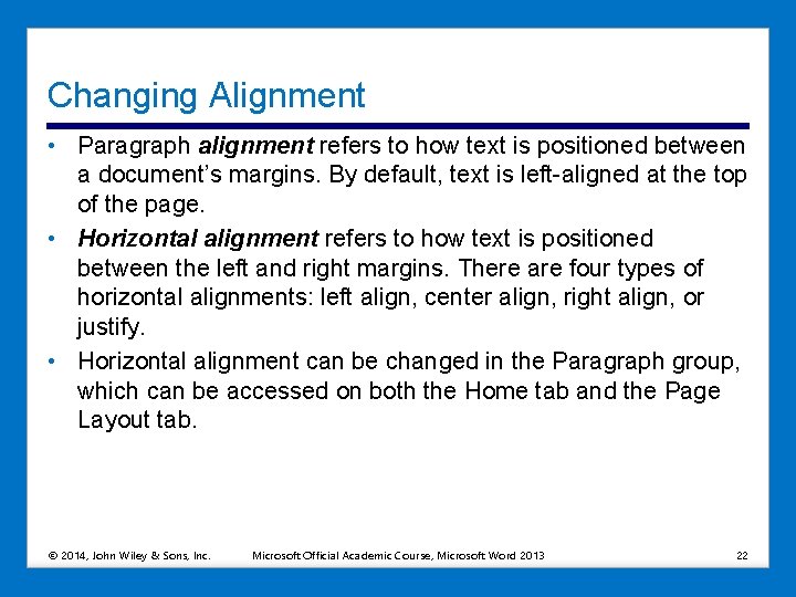 Changing Alignment • Paragraph alignment refers to how text is positioned between a document’s