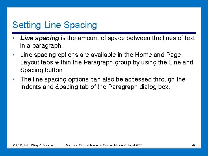 Setting Line Spacing • Line spacing is the amount of space between the lines