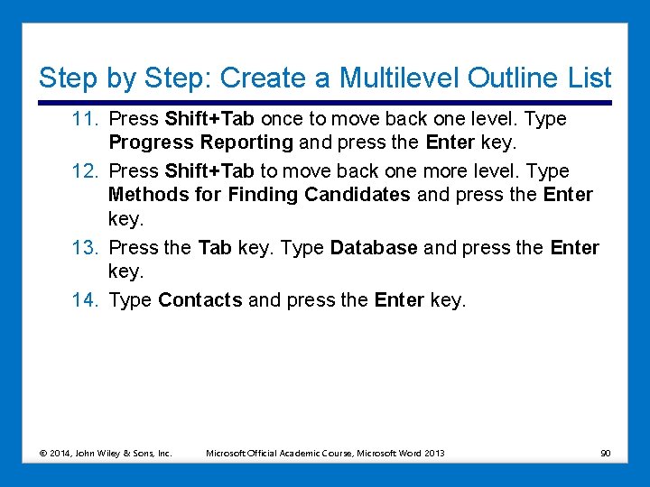 Step by Step: Create a Multilevel Outline List 11. Press Shift+Tab once to move
