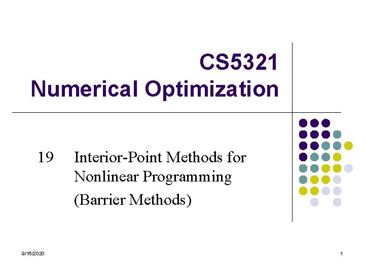 CS 5321 Numerical Optimization 19 9/15/2020 Interior-Point Methods for Nonlinear Programming (Barrier Methods) 1