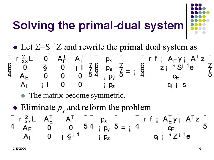 Solving the primal-dual system l Let =S− 1 Z and rewrite the primal dual