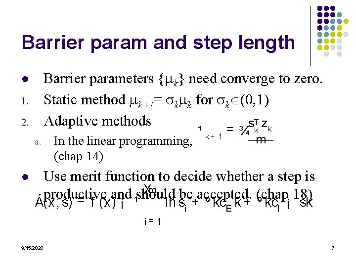 Barrier param and step length Barrier parameters { k} need converge to zero. Static