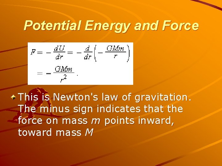 Potential Energy and Force This is Newton's law of gravitation. The minus sign indicates