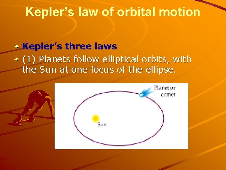 Kepler’s law of orbital motion Kepler’s three laws (1) Planets follow elliptical orbits, with