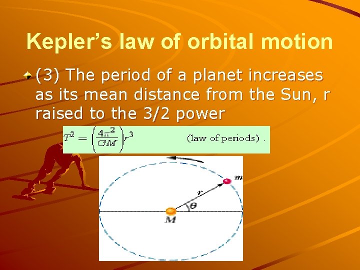 Kepler’s law of orbital motion (3) The period of a planet increases as its